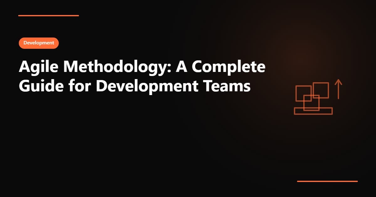 Agile Methodology: A Complete Guide for Development Teams