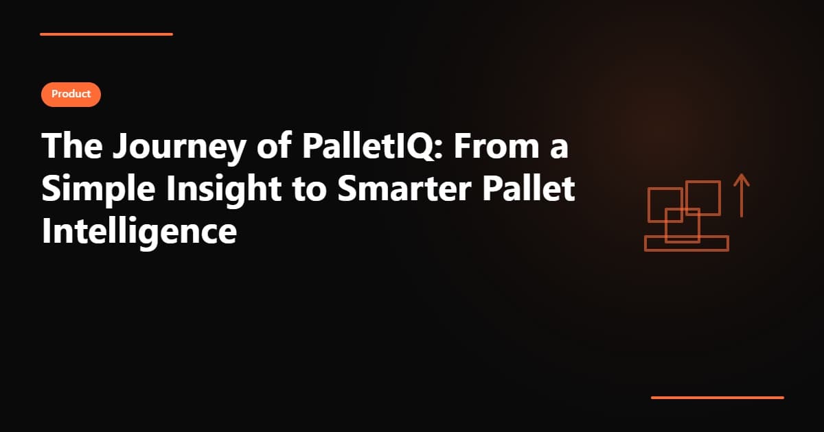 The Journey of PalletIQ: From a Simple Insight to Smarter Pallet Intelligence